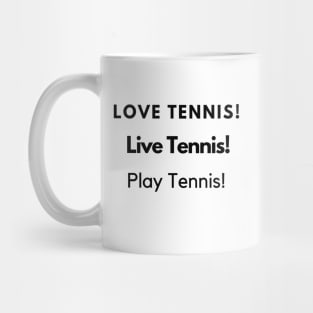 Love tennis! Live Tennis! Play Tennis! Mug